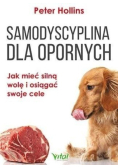 Samodyscyplina dla opornych Jak mieć silną wolę i osiągać swoje cele