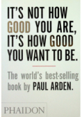 It s Not How Good You Are Its How Good You Want to Be