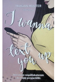 I wanna text you up