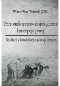 Personalistyczno- aksjologiczna koncepcja pracy Studium z katolickiej nauki społecznej