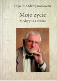 Moje życie Medycyna i sztuka