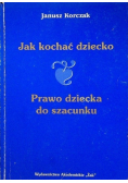 Jak kochać dziecko. Prawo dziecka do szacunku