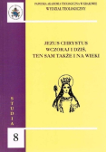 Jezus Chrystus wczoraj  i dziś, ten sam także i na wieki
