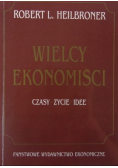 Wielcy ekonomiści : czasy, życie, idee