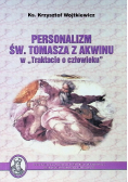 Personalizm Św Tomasza z Akwinu w Traktacie o człowieku