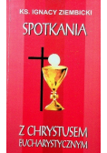Spotkania z Chrystusem eucharystycznym