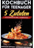 Kochbuch fur Teenager – 5 Zutaten