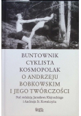 Buntownik cyklista kosmopolak o Andrzeju Bobkowskim i jego twórczości