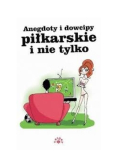 Anegdoty i dowcipy piłkarskie i nie tylko