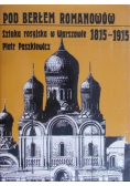Pod berłem Romanowów. Sztuka rosyjska w Warszawie 1815-1915