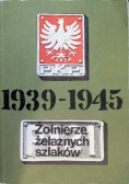 Żołnierze żelaznych szlaków Wspomnienia polskich kolejarzy 1939-1945