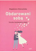 Obdarowani sobą Sztuka budowania więzi