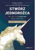 Stwórz jednorożca Od idei po startup wart miliony