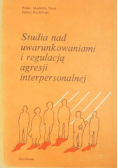 Studia nad uwarunkowaniami i regulacją agresji interpersonalnej