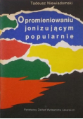 O promieniowaniu jonizującym popularnie