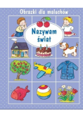 Obrazki dla maluchów. Nazywam świat