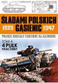 Śladami Polskich Gąsienic 1939 - 1947 Polskie oddziały pancerne na zachodzie Tom 4 Pułk 4 Pancerny