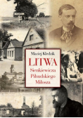 Litwa Sienkiewicza, Piłsudskiego i Miłosza