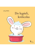 Do kąpieli, króliczku