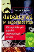 Detektywi w labolatorium 100 największych zagadek kryminalnych świata