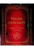 Wróżby i horoskopy czyli księga wiedzy tajemnej