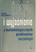 Teoria i wyjaśnienie z metodologicznych problemów socjologii