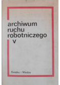 Archiwum ruchu robotniczego Tom 5