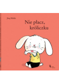 Nie płacz, króliczku