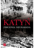 Katyń Zbrodnia nieukarana