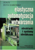 Elastyczna automatyzacja wytwarzania obrabiarki i systemy obróbkowe