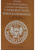 Studia nad przeszłością i dniem dzisiejszym Uniwersytetu Wrocławskiego