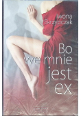Bo we mnie jest ex