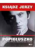 Ksiądz Jerzy Popiełuszko 1947 - 1984 walka męczeństwo pamięć