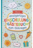 Mein Gastebuch fur die Einschulung: Liebevoll gestaltetes