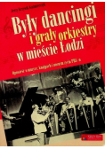 Były dancingi i grały orkiestry w mieście Łodzi