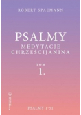 Psalmy. Medytacje chrześcijanina Tom 1 Psalmy 1-51