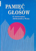 Pamięć Głosów O twórczości Aleksandra Wata
