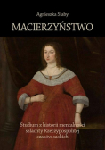 Macierzyństwo Studium z historii mentalności szlachty Rzeczypospolitej czasów saskich
