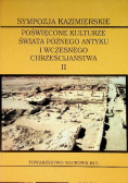 Sympozja Kazimierskie poświęcone kulturze świata późnego antyku i wczesnego chrześcijaństwa Tom II