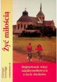 Żyć miłością. Dojrzewanie więzi międzyosobowych a życie duchowe