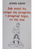 Jak mieć to, czego się pragnie i pragnąć tego, co się ma