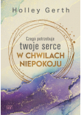 Czego potrzebuje twoje serce w chwilach niepokoju