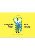Wszystko widzę jako sztukę