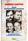 Życie wspominam łagodnie W rozmowach z Andrzejem Pacułą