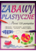 Zabawy plastyczne ponad 120 pomysłów
