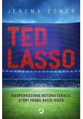 Ted Lasso. Nieopowiedziana Historia Serialu, który podbił nasze serca