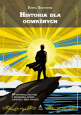 Historia dla odważnych wyzwania, decyzje i marzenia, które zmieniły bieg świata