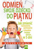 Odmień swoje dziecko do piątku jak zmienić nastawienie zachowanie i charakter twojego dziecka w 5 dni
