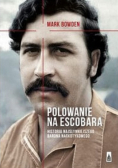 Polowanie na Escobara Historia najsłynniejszego barona narkotykowego