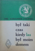 Był taki czas kiedy las był moim domem